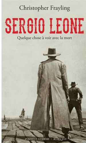 Sergio Leone : quelque chose à voir avec la mort : biographie - Christopher Frayling