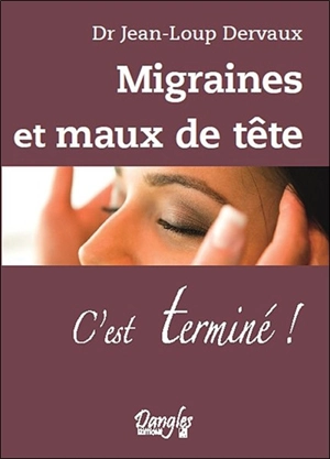 Migraines et maux de tête... : c'est terminé ! - Jean-Loup Dervaux