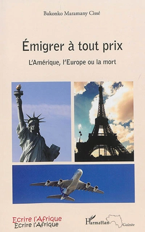 Emigrer à tout prix : l'Amérique, l'Europe ou la mort - Bakonko Maramany Cissé