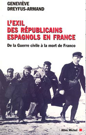 L'exil des républicains en France : de la guerre civile à la mort de Franco - Geneviève Dreyfus-Armand