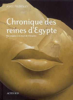 Chronique des reines d'Egypte : des origines à la mort de Cléopâtre - Joyce Ann Tyldesley