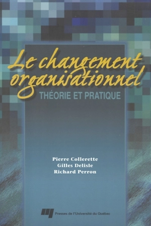 Le changement organisationnel : théorie et pratique - Pierre Collerette