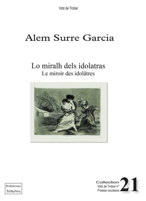 Lo miralh dels idolatras : sirventés. Le miroir des idolâtres : imprécations et suppliques - Alem Surre-Garcia