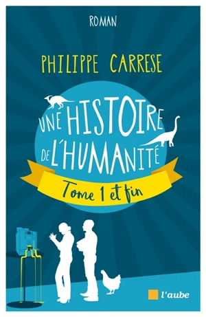 Une histoire de l'humanité : tome 1 et fin - Philippe Carrese