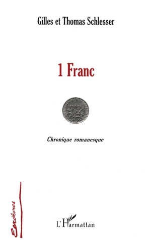 1 franc ou L'étonnante destinée de six grammes de nickel, de 1960 à 2002 : chronique romanesque - Gilles Schlesser
