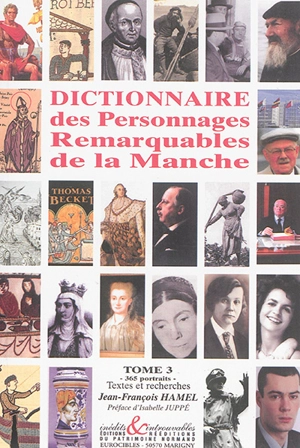 Dictionnaire des personnages remarquables de la Manche. Vol. 3. 365 portraits - Jean-François Hamel