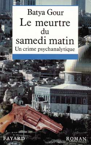 Le meurtre du samedi matin : un crime psychanalytique - Batya Gour