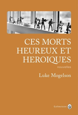 Ces morts heureux et héroïques - Luke Mogelson
