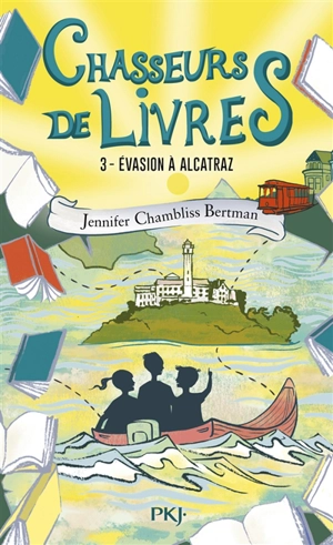 Chasseurs de livres. Vol. 3. Evasion à Alcatraz - Jennifer Chambliss Bertman
