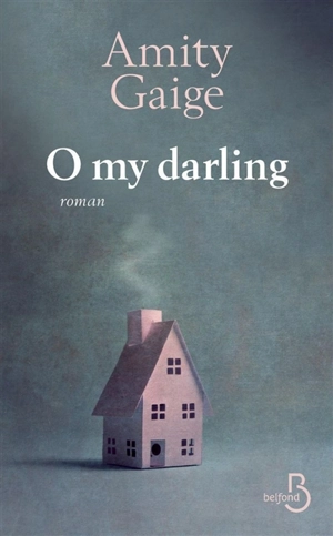 O my darling - Amity Gaige