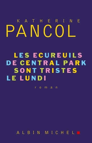 Les écureuils de Central Park sont tristes le lundi - Katherine Pancol