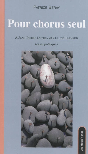 Pour chorus seul : à Jean-Pierre Duprey et Claude Tarnaud : essai poétique - Patrice Beray