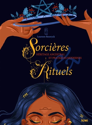 Sorcières & rituels : héritage ancestral et pratiques modernes - Laureen Rooryck