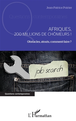 Afriques, 200 millions de chômeurs ! : obstacles, atouts, comment faire ? - Jean-Patrice Poirier