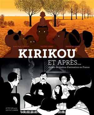 Kirikou et après... : 20 ans de cinéma d'animation en France - Jean-Paul Commin