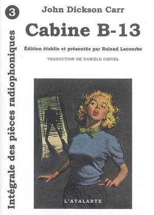 Intégrale des pièces radiophoniques. Vol. 3. Cabine B-13 - John Dickson Carr