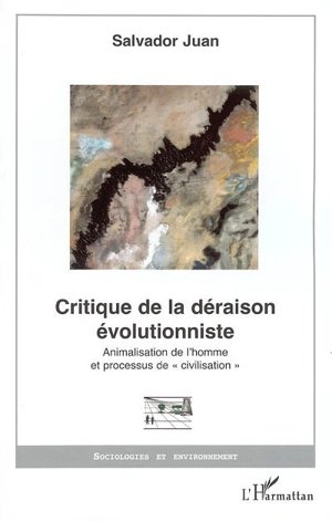 Critique de la déraison évolutionniste : animalisation de l'homme et processus de civilisation - Salvador Juan
