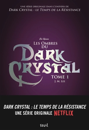 Dark Crystal. Vol. 1. Les ombres du Dark Crystal - J.M. Lee