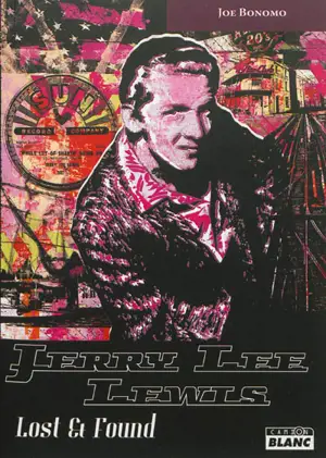 Jerry Lee Lewis : lost & found - Joe Bonomo