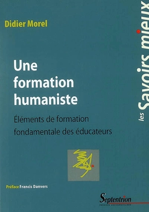 Une formation humaniste : éléments de formation fondamentale des éducateurs - Didier Morel