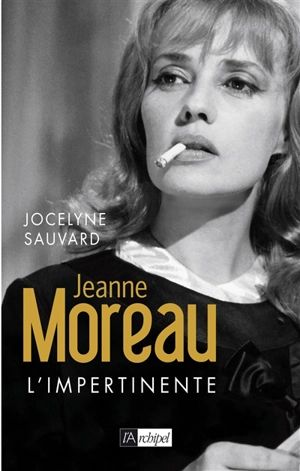 Jeanne Moreau : l'impertinente - Jocelyne Sauvard