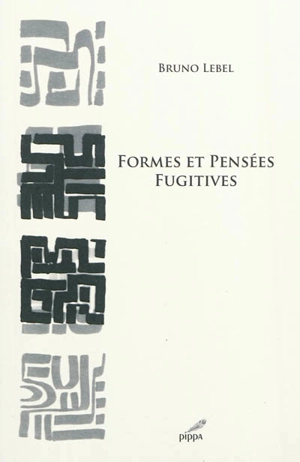 Formes et pensées fugitives - Bruno Lebel