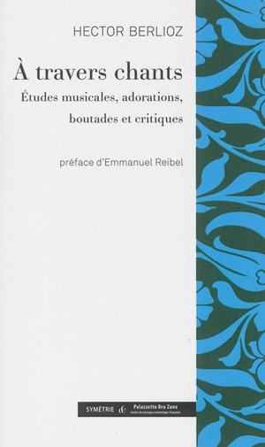 A travers chants : études musicales, adorations, boutades et critiques - Hector Berlioz