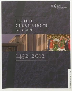 Histoire de l'université de Caen, 1432-2012 - Jean Quellien