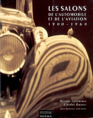 Les salons de l'automobile et de l'aviation, 1900-1960 : décors éphémères d'André Granet - Yvonne Brunhammer