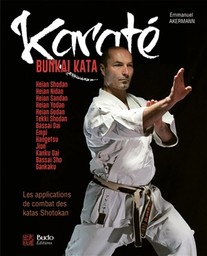 Karaté bunkai kata. Les applications de combat des katas shotokan du débutant à l'expert : plus de 180 applications pour le combat et la self-défense - Emmanuel Akermann