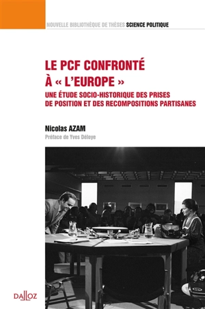 Le PCF confronté à l'Europe : une étude socio-historique des prises de position et des recompositions partisanes - Nicolas Azam