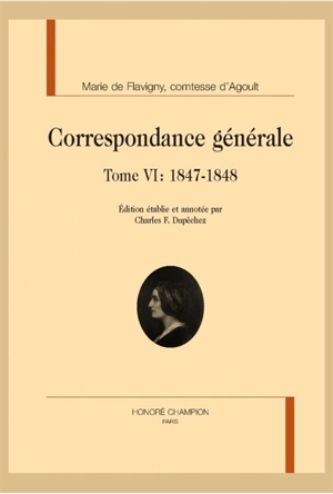 Correspondance générale. Vol. 6. 1847-1848 - Marie de Flavigny comtesse d' Agoult