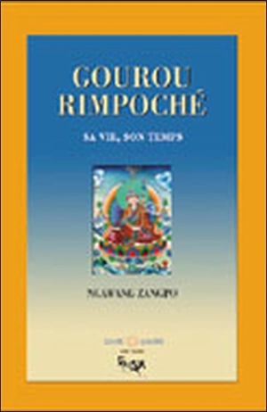 Gourou Rimpoché : sa vie, son temps - Ngawang Zangpo