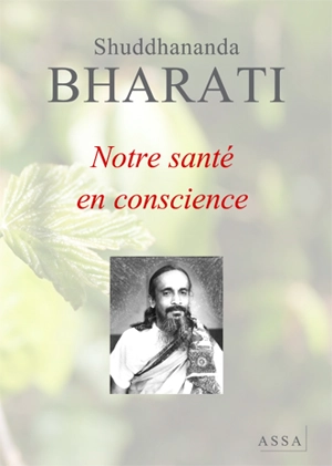 Notre santé en conscience - Shuddhananda Bharati