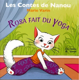 Les contes de Nanou. Rosa fait du yoga - Marie Varin