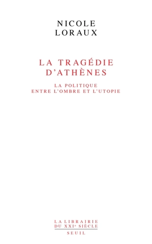 La tragédie d'Athènes : la politique entre l'ombre et l'utopie - Nicole Loraux