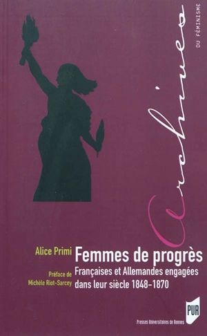 Femmes de progrès : Françaises et Allemandes engagées dans leur siècle, 1848-1870 - Alice Primi