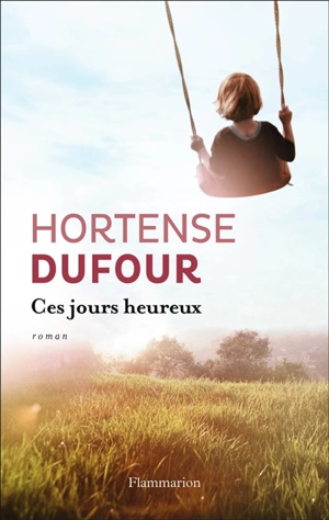 Ces jours heureux - Hortense Dufour