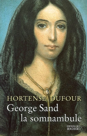 George Sand, la somnambule - Hortense Dufour