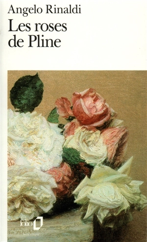 Les Roses de Pline - Angelo Rinaldi