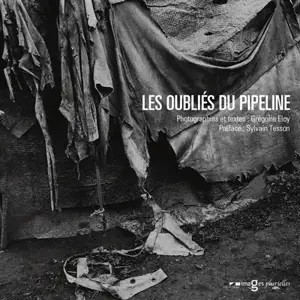 Les oubliés du pipeline - Grégoire Eloy