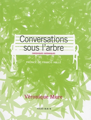 Conversations sous l'arbre : chroniques botaniques - Véronique Mure