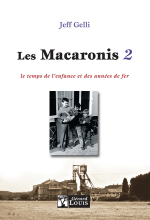 Les Macaronis. Vol. 2. Le temps de l'enfance et des années de fer - Jean-François Gelli