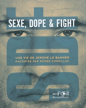 SDF : sexe, dope & fight : une vie de Jérôme Le Banner - Roger Cornillac