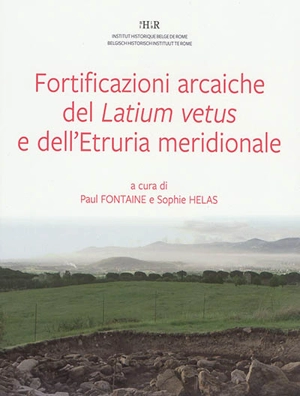 Le fortificazioni arcaiche del Latium vetus e dell'Etruria meridionale (IX-VI sec. a.c.) : stratigrafia, cronologia e urbanizzazione : atti delle giornate di studio, Roma, Academia Belgica, 19-20 settembre 2013