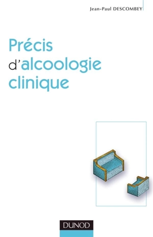 Précis d'alcoologie clinique - Jean-Paul Descombey