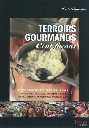 Terroirs gourmands : cent façons : recettes familiales & traditionnelles - Marie Vayssière