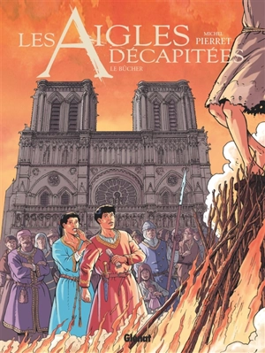 Les aigles décapitées. Vol. 28. Le bûcher - Michel Pierret