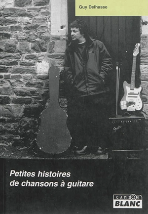 Petites histoires de chansons à guitare - Guy Delhasse