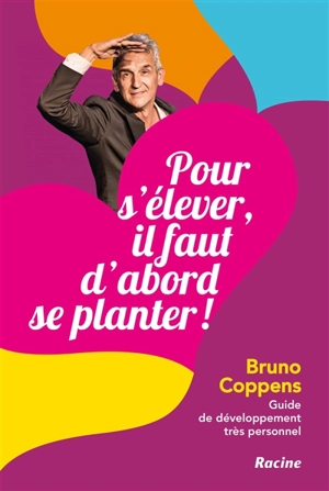 Pour s'élever, il faut d'abord se planter ! : guide de développement très personnel - Bruno Coppens